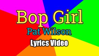 Bop Girl (Lyrics Video) - Pat Wilson