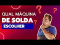 15 DICAS PRA TE AJUDAR ESCOLHER UMA BOA MÁQUINA DE SOLDA