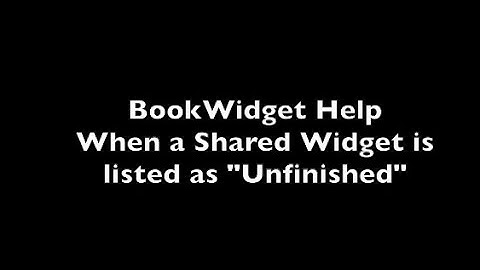 BookWidgets Help: Shared Widget is "Unfinished"