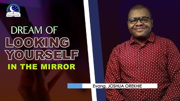 Dream Of Looking Yourself In The Mirror - The spiritual meaning from Evangelist Joshua
