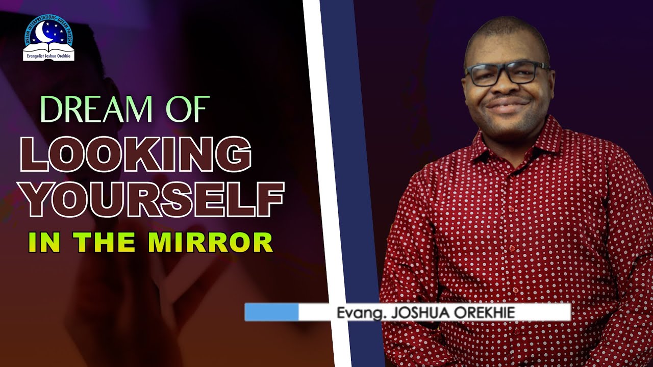 Dream Of Looking Yourself In The Mirror - The spiritual meaning from Evangelist Joshua