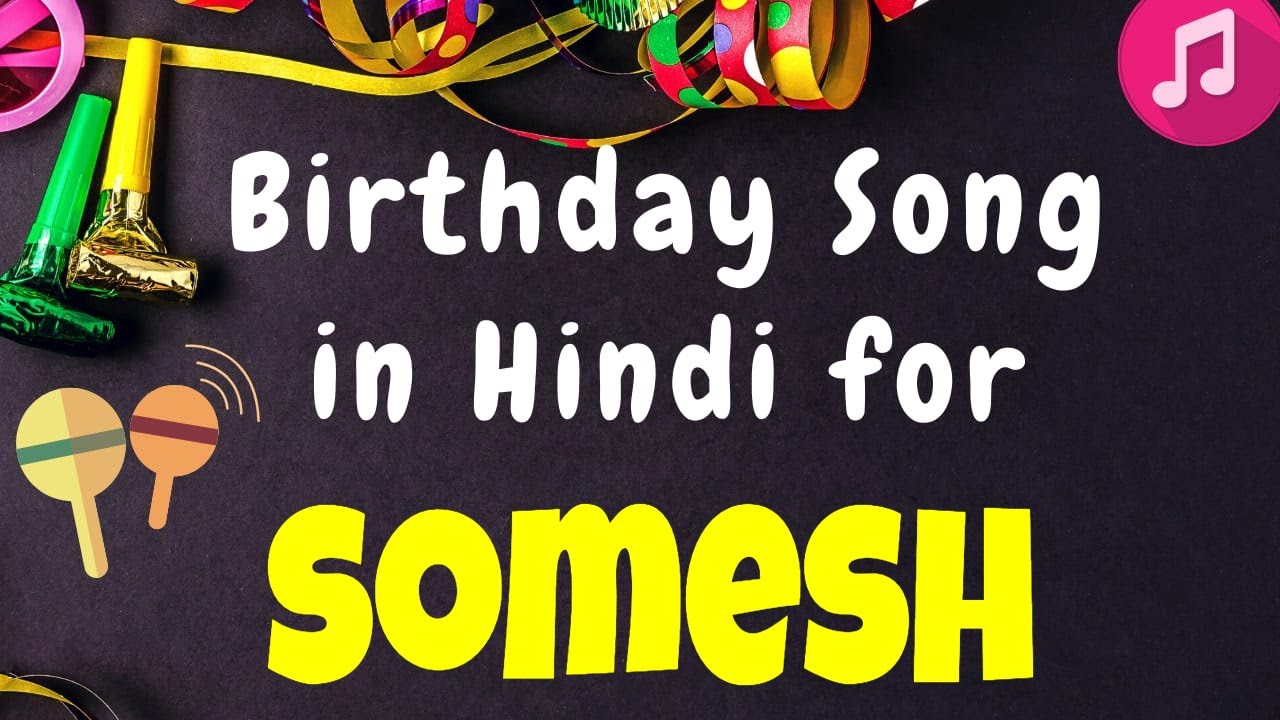 Birthday Song for Somesh | Happy Birthday Somesh Song | Happy Birthday Somesh Song hindi