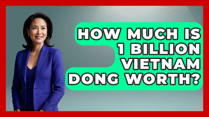 How Much Is 1 Billion Vietnam Dong Worth? - Exploring Southeast Asia