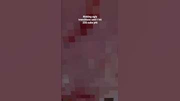 Pt 6 of making ugly transitions until I hit 250 subs