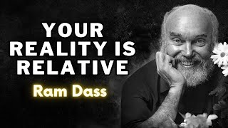 Ram Dass   Your Reality is Relative
