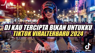 DJ KAU TERCIPTA BUKAN UNTUKKU REMIX FULL BASS ♫ TIKTOK VIRAL 2024 | NELLA KHARISMA BREAKBEAT TERBARU