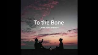 To the Bone(Pamungkas)-Cover Hana Wilianto(lyrics)