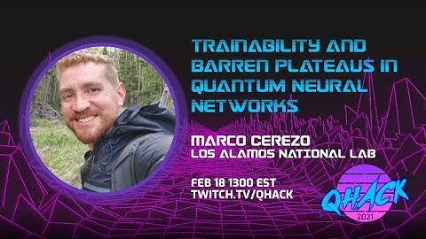 QHack 2021: Marco Cerezo—Trainability and Barren Plateaus in Quantum Neural Networks
