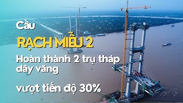 Cầu Rạch Miễu 2 đã hoàn thành 2 trụ tháp dây văng - tiến độ rất nhanh  | Saigon71