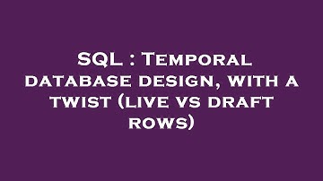 SQL : Temporal database design, with a twist (live vs draft rows)