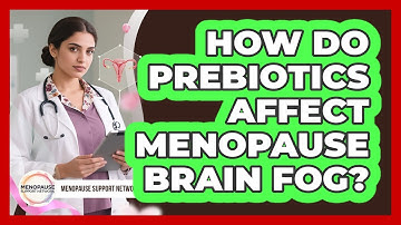 How Do Prebiotics Affect Menopause Brain Fog?