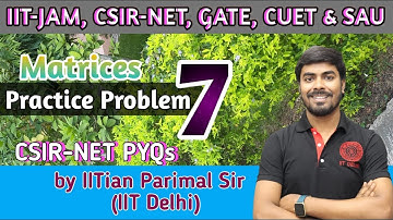 PP -7 | (Matrices) | Target👉IIT-JAM, CUET, SAU (2025), NBHM, TIFR🔥/by IITian Parimal Sir (IIT-Delhi)