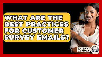 What Are The Best Practices For Customer Survey Emails? - TheEmailToolbox.com