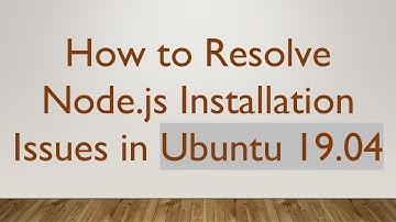 How to Resolve Node.js Installation Issues in Ubuntu 19.04