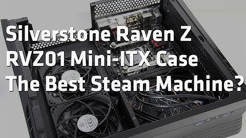 Silverstone Raven Z RVZ01 Mini-ITX Case - The Steam Machine Chassis