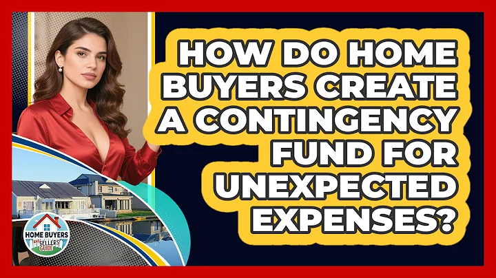 How Do Home Buyers Create A Contingency Fund For Unexpected Expenses?