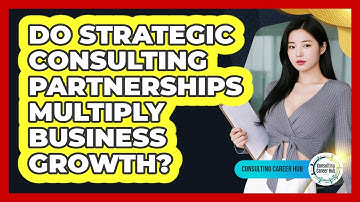 Do Strategic Consulting Partnerships Multiply Business Growth? - Consulting Career Hub