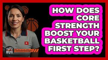How Does Core Strength Boost Your Basketball First Step? - The Basketball Xpert