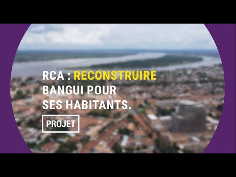 RCA  reconstruire Bangui pour ses habitants