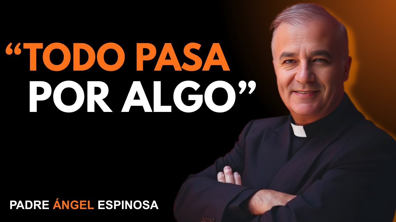 Dios No se Equivoca, Todo pasa Por Algo - Padre Ángel Espinosa