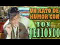 UN RATO DE HUMOR CON DON JEDIONDO