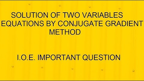 SOLUTION OF TWO VARIABLES EQUATIONS BY CONJUGATE GRADIENT METHOD
