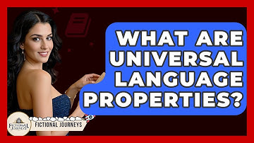 What Are Universal Language Properties? - Fictional Journeys