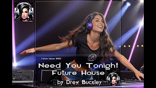 Need You Tonight - INSX Future House - Drew Buckley V1