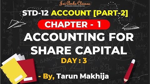STD-12 ACCOUNT [PART-2] [CHAPTER-1] [ACCOUNTING FOR SHARE CAPITAL] [DAY-3] - By, Tarun Makhija