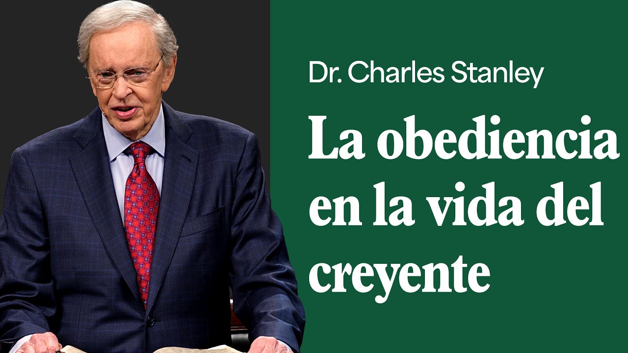 La obediencia en la vida del creyente – Dr. Charles Stanley