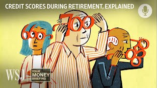 Why Credit Scores Tend to Decline in Retirement | WSJ Your Money Briefing
