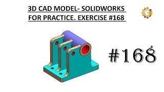 3D CAD MODEL- SOLIDWORKS FOR PRACTICE. EXERCISE #168