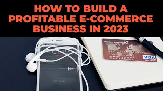 How to Build a Profitable E-Commerce Business in 2023