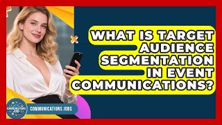 What Is Target Audience Segmentation In Event Communications - Communications Jobs
