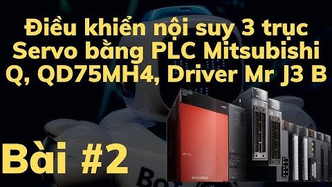 [PLC Mitsubishi Q] Điều Khiển Nội Suy 3 trục Servo Sử Dụng QD75MH4, Driver MR J3 B, SSCNET