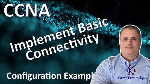 Implement Basic Connectivity Configuration Example - Lab 2.7.6 - CCNA - KevTechify | vid 4