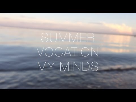 Видео: summer vocation & my minds
