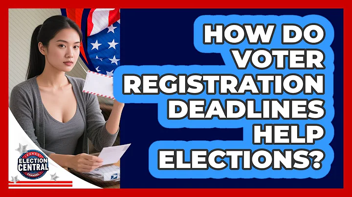 How Do Voter Registration Deadlines Help Elections?