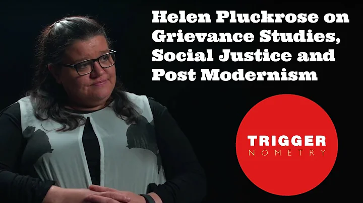 Helen Pluckrose on Grievance Studies, Social Justice and Post Modernism