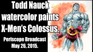 Todd Nauck paints the X-Men s Colossus in watercolor Periscope broadcast