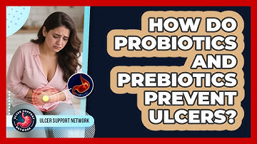 How Do Probiotics And Prebiotics Prevent Ulcers? - Ulcer Support Network