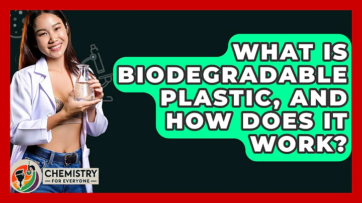 What Is Biodegradable Plastic, And How Does It Work? - Chemistry For Everyone