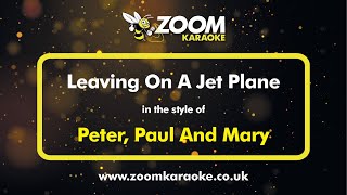 Video thumbnail of "Peter, Paul And Mary - Leaving On A Jet Plane - Karaoke Version from Zoom Karaoke"