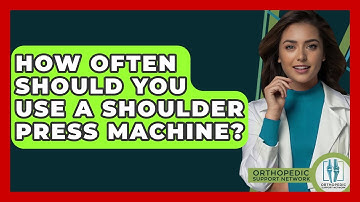 How Often Should You Use A Shoulder Press Machine? - Orthopedic Support Network