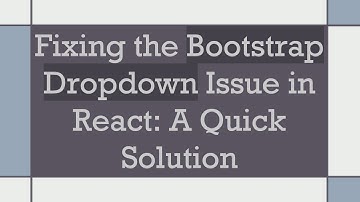 Fixing the Bootstrap Dropdown Issue in React: A Quick Solution