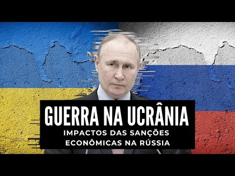 Guerra na Ucrânia: Os impactos das sanções econômicas na Rússia!