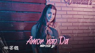 MC Marcela GC - Amor Não Dá (DJ MK Autêntico)