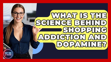 What Is The Science Behind Shopping Addiction And Dopamine? - Get Rid Of Guide