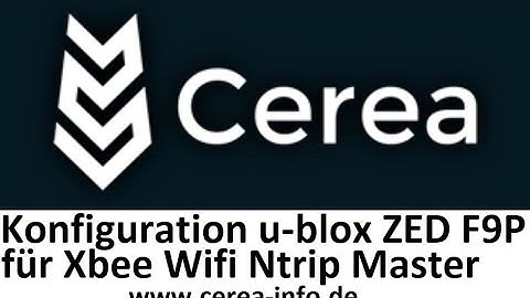 Cerea RTK Lenksystem Tutorial: Konfiguration Ublox ZED F9P für Xbee Wifi Ntrip Master__cerea-info.de