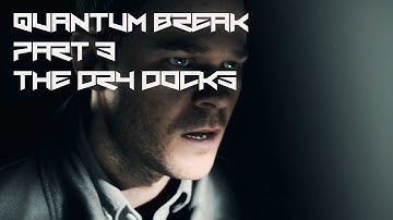 Quantum Break [3] The Dry Docks